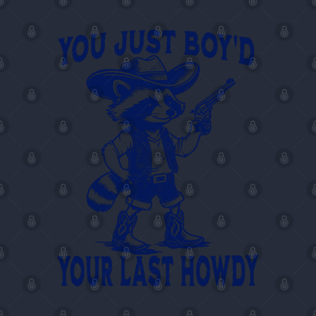 You Just Boy'd Your Last Howdy funny Western vintage Raccoon by Luxinda