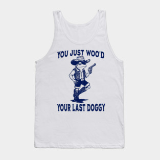 You Just Woo'd Your Last Doggy funny Western vintage Frog Tank Top