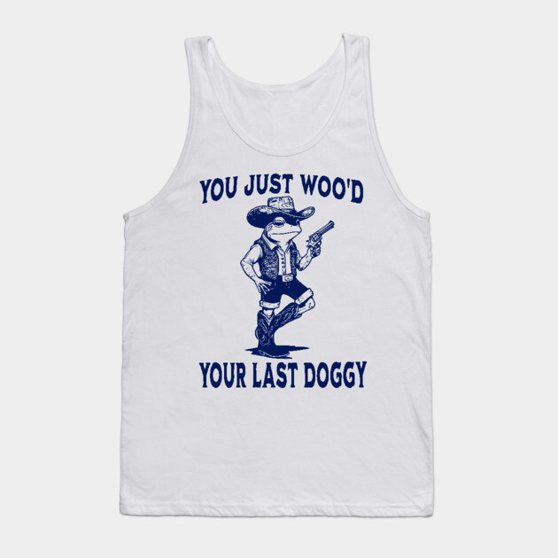 You Just Woo'd Your Last Doggy funny Western vintage Frog Tank Top by Luxinda