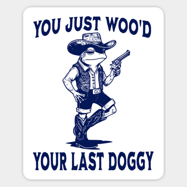 You Just Woo'd Your Last Doggy funny Western vintage Frog Magnet by Luxinda