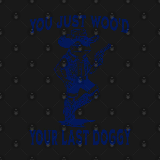 You Just Woo'd Your Last Doggy funny Western vintage Frog by Luxinda