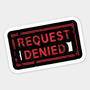 Request Denied Rejection Sarcasm Magnet