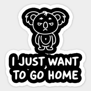 I Just Want To Go Home Introverted Antisocial Life Sticker