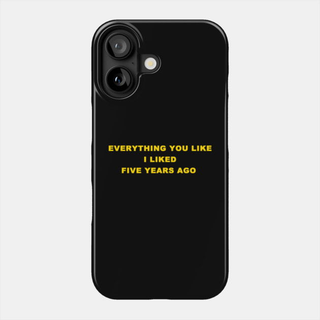 EVERYTHING YOU LIKE Phone Case by Psychoanalytic's Store