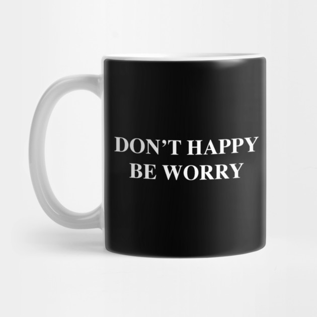 DON'T HAPPY by Psychoanalytic's Store