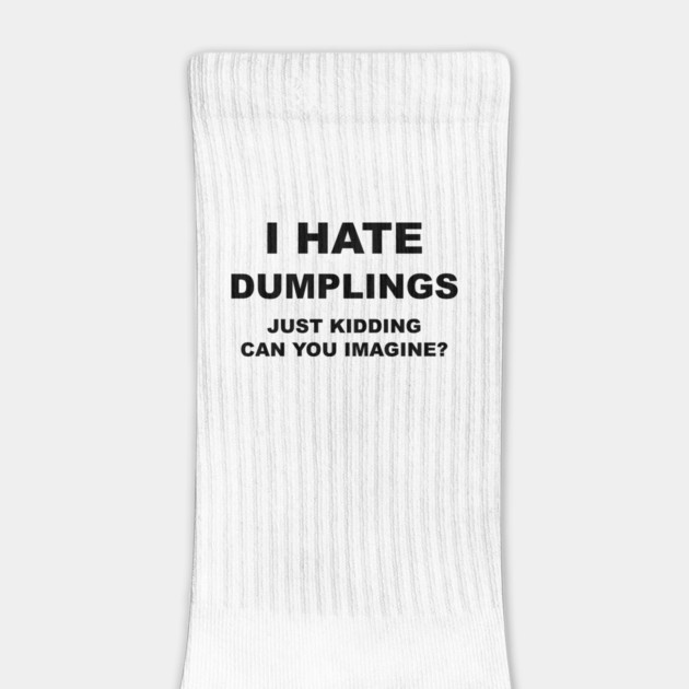 I HATE DUMPLINGS by Psychoanalytic's Store