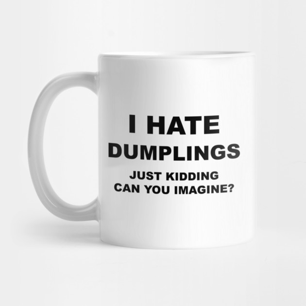 I HATE DUMPLINGS by Psychoanalytic's Store