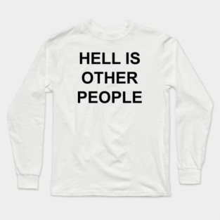 HELL IS OTHER PEOPLE Long Sleeve T-Shirt