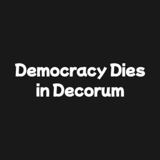 Democracy Dies in Decorum T-Shirt