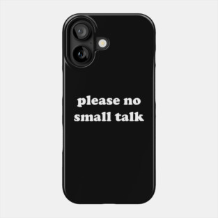 please no small talk Phone Case