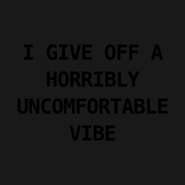 HORRIBLY UNCOMFORTABLE VIBE by Existential's Store