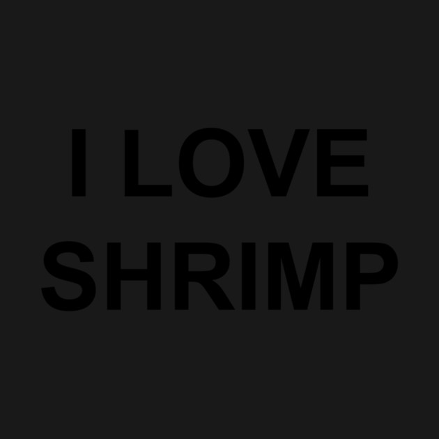 I LOVE SHRIMP by Existential's Store