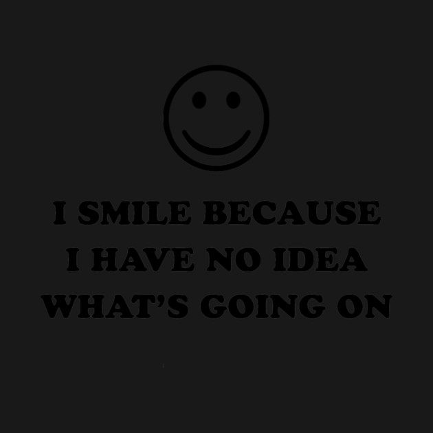 I SMILE BECAUSE by Existential's Store