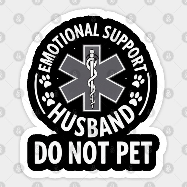 Emotional-Support-Husband-Do-Not-Pet Sticker by Creatifly Graphic Tees
