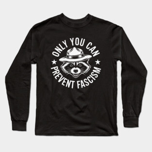Only You Can Prevent Fascism Long Sleeve T-Shirt