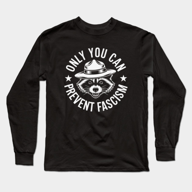Only You Can Prevent Fascism Long Sleeve T-Shirt by UrbanLifeApparel