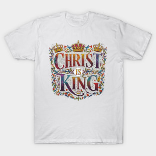 Christ is King T-Shirt