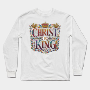 Christ is King Long Sleeve T-Shirt