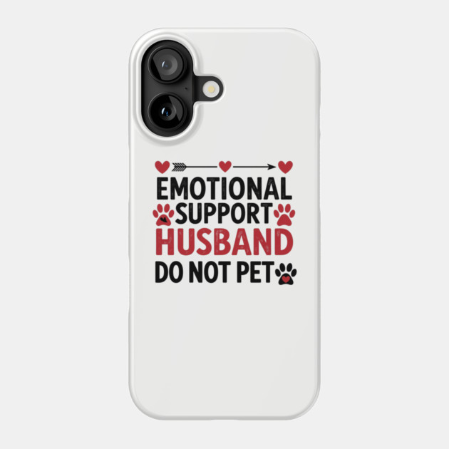 Emotional-Support-Husband-Do-Not-Pet Phone Case by Creatifly Graphic Tees