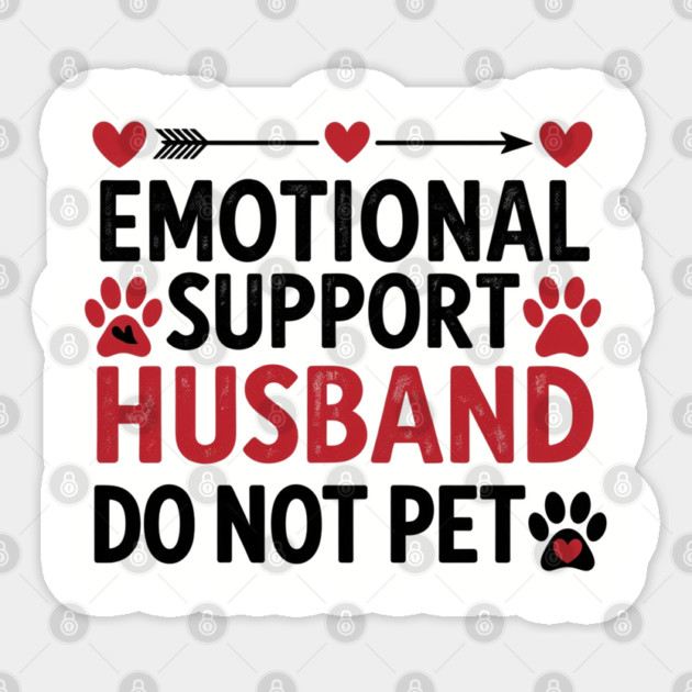Emotional-Support-Husband-Do-Not-Pet Sticker by Creatifly Graphic Tees