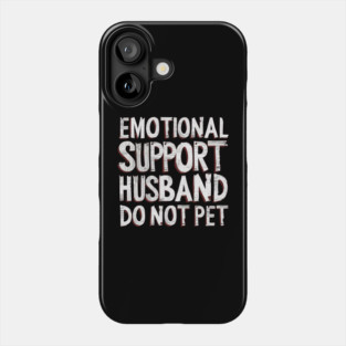 Emotional-Support-Husband-Do-Not-Pet Phone Case