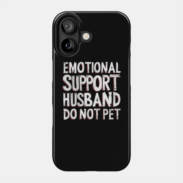Emotional-Support-Husband-Do-Not-Pet Phone Case by Creatifly Graphic Tees
