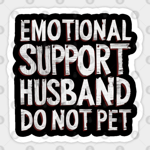 Emotional-Support-Husband-Do-Not-Pet Sticker by Creatifly Graphic Tees