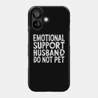 Emotional-Support-Husband-Do-Not-Pet Phone Case