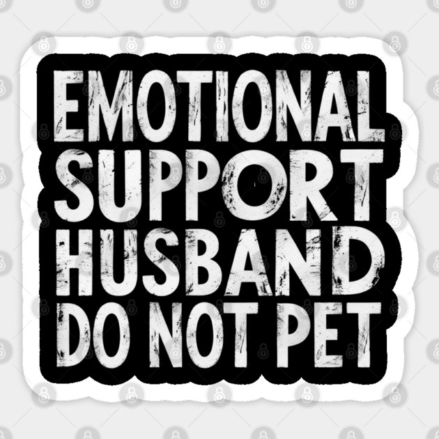 Emotional-Support-Husband-Do-Not-Pet Sticker by Creatifly Graphic Tees