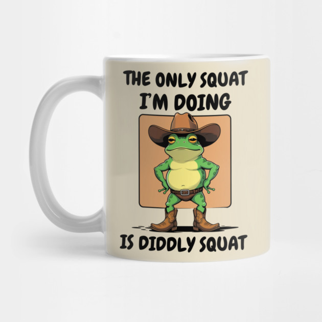 The Only Squat I'm Doing Is Diddly Squat by Creatifly Graphic Tees
