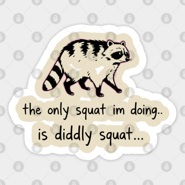 The Only Squat I'm Doing Is Diddly Squat Sticker by Creatifly Graphic Tees