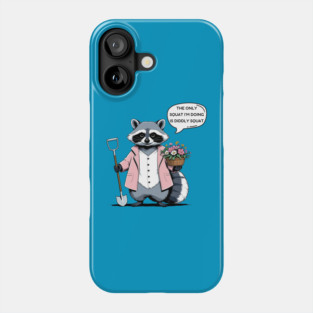 The Only Squat I'm Doing Is Diddly Squat Phone Case