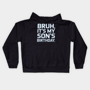Bruh, It's My Son's Birthday Kids Hoodie
