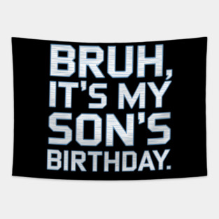 Bruh, It's My Son's Birthday Tapestry