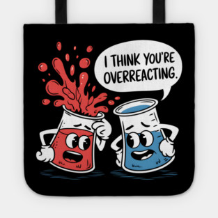 I Think You're Overreacting Tote