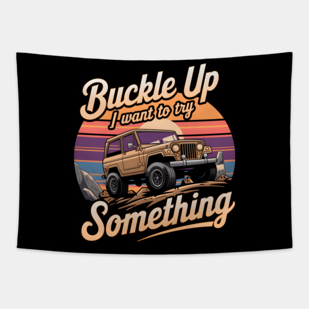 Buckle Up - Funny Off-Road Adventure Tapestry by MakerMind8.2