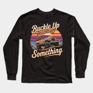 Buckle Up - Funny Off-Road Adventure Long Sleeve T-Shirt