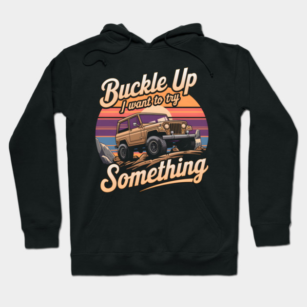 Buckle Up - Funny Off-Road Adventure Hoodie by MakerMind8.2