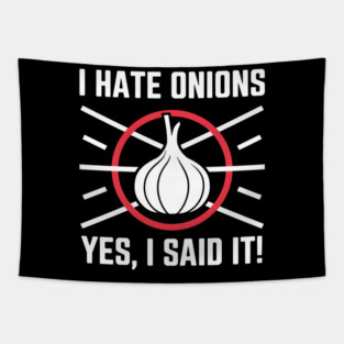 Yes, I Said It! I Hate Onions Tapestry
