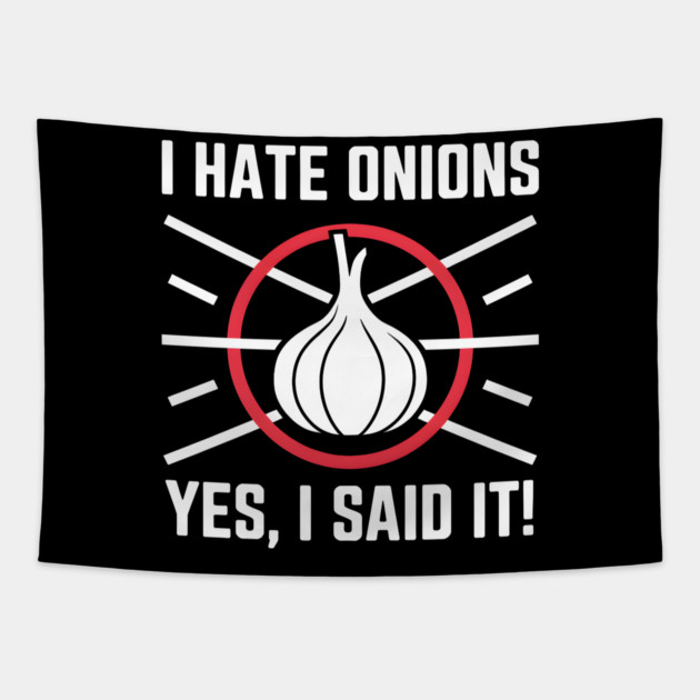 Yes, I Said It! I Hate Onions Tapestry by MakerMind8.2