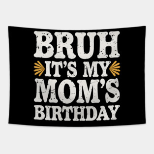 Bruh, It's My Mom's Birthday Tapestry
