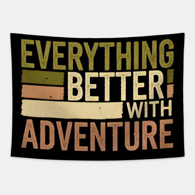 Everything Better With Adventure Tapestry by MakerMind8.2