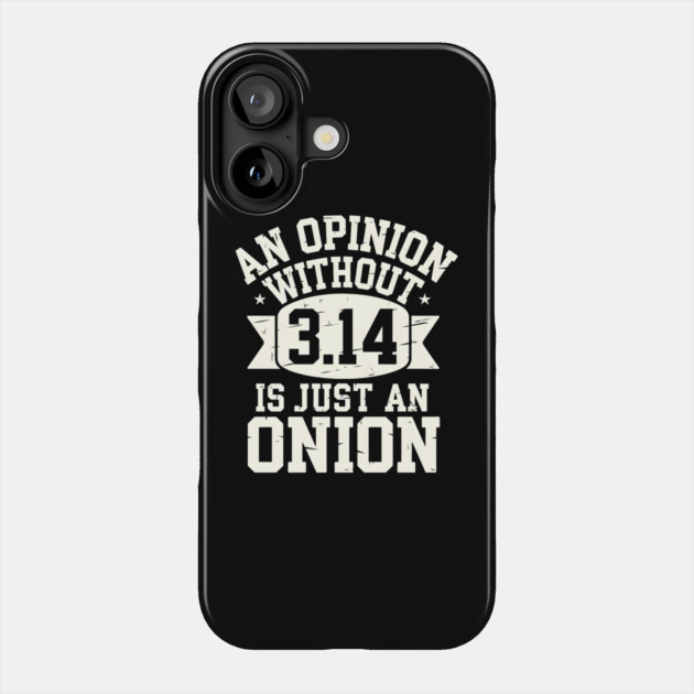 An Opinion Without 3.14 Phone Case by MakerMind8.2
