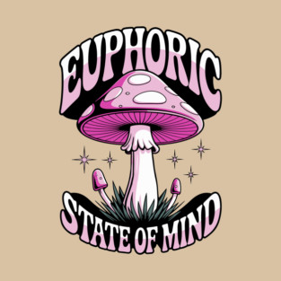 Euphoric State Of Mind Psychedelic Mushroom Alternative Lifestyle T-Shirt