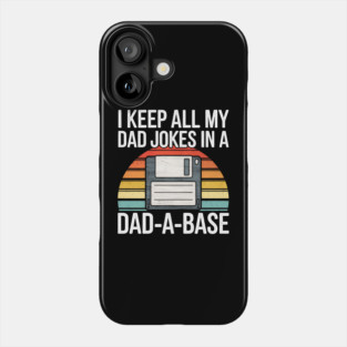 I Keep All My Dad Jokes in a Dad-A-Base Phone Case