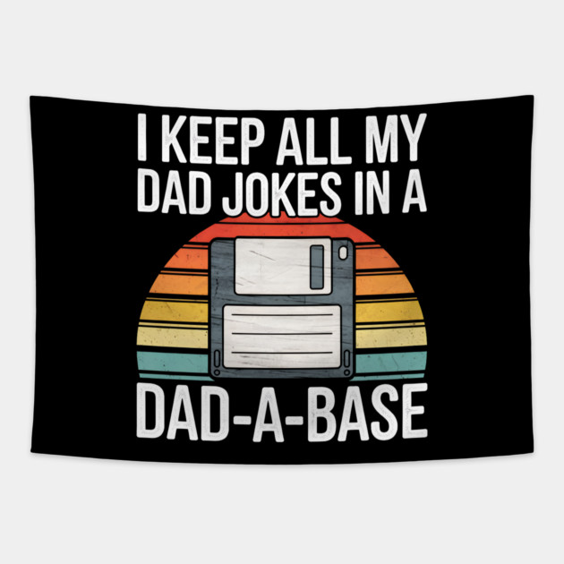 I Keep All My Dad Jokes in a Dad-A-Base Tapestry by MakerMind8.2