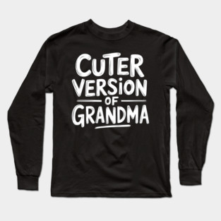 Cuter Version of Grandma Long Sleeve T-Shirt