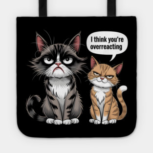 I Think You're Overreacting Tote