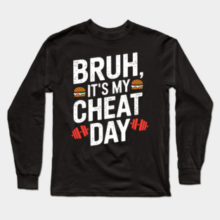 Bruh, It's My Cheat Day Long Sleeve T-Shirt