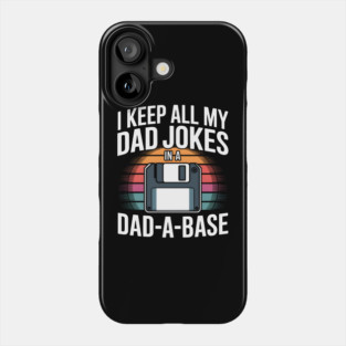 I Keep All My Dad Jokes in a Dad-A-Base Phone Case